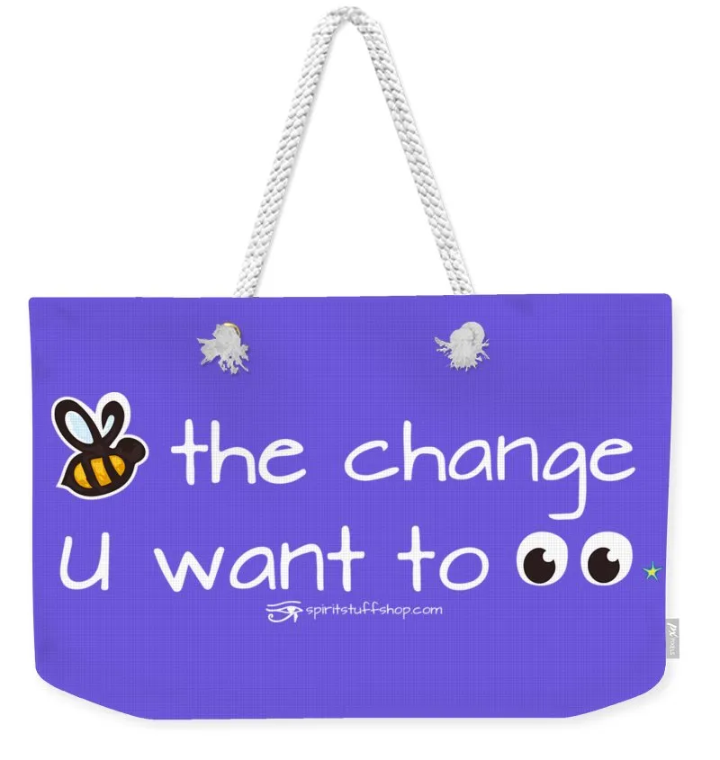 Be The Change You Want To See - Weekender Tote Bag