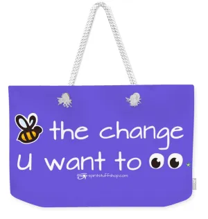 Be The Change You Want To See - Weekender Tote Bag